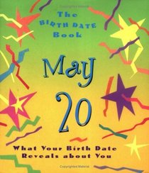 The Birth Date Book May 20: What Your Birthday Reveals About You (Birth Date Books)