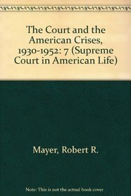 The Court and the American Crises, 1930-1952 (Supreme Court in American Life)