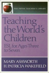 Teaching the World's Children: ESL for Ages Three to Seven (The Pippin Teacher's Library)