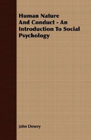 Human Nature And Conduct - An Introduction To Social Psychology
