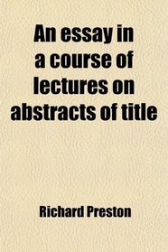 An essay in a course of lectures on abstracts of title