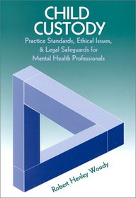 Child Custody: Practice Standards, Ethical Issues, and Legal Safeguards  for Mental Healthprofessionals