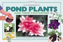 A Practical Guide to Pond Plants and Their Cultivation: How to Use a Wide Range of Plants in and Around Your Garden Pond (Pondmaster)