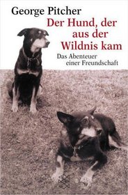 Der Hund, der aus der Wildnis kam. Das Abenteuer einer Freundschaft.