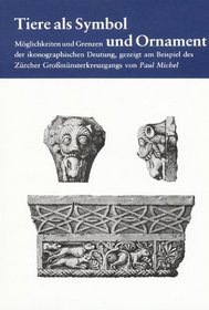 Tiere als Symbol und Ornament: Moglichkeiten und Grenzen der ikonographischen Deutung, gezeigt am Beispiel des Zurcher Grossmunsterkreuzgangs (German Edition)