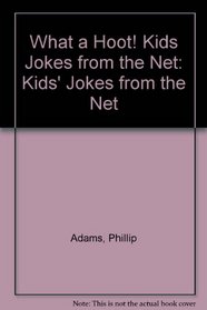 What a Hoot! Kids Jokes from the Net: Kids' Jokes from the Net