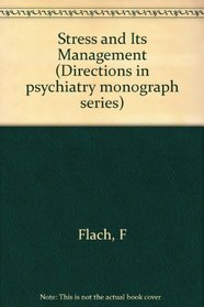 Stress and Its Management (Directions in Psychiatry Monograph Series)
