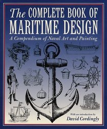Complete Book of Maritime Design : A Compendium of Naval Art and Painting