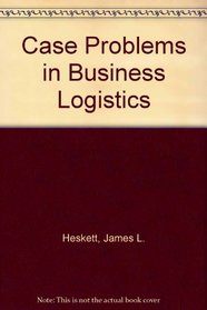 Case Problems in Business Logistics