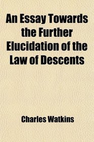 An Essay Towards the Further Elucidation of the Law of Descents