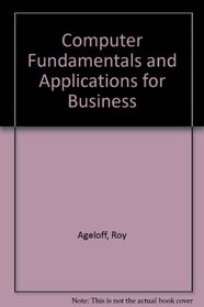 Computer Fundamentals and Applications for Business (Microcomputer applications for business series)