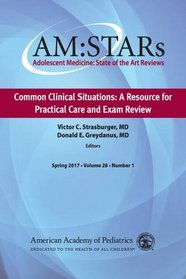 Am-stars Common Clinical Situations: A Resource for Practical Care and Exam Review (Adolescent Medicine State of the Art Reviews)