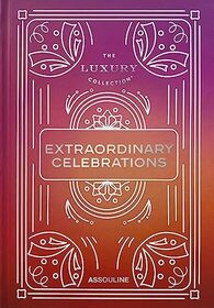 The Luxury Collection: Extraordinary Celebrations - Assouline Coffee Table Book