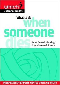 What to Do When Someone Dies: From Funeral Planning to Probate and Finance (Which Essential Guides)