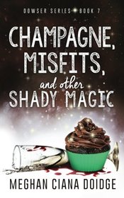 Champagne, Misfits, and Other Shady Magic (Dowser, Bk 7)