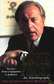 DAVID FROST: AN AUTOBIOGRAPHY: FROM CONGREGATIONS TO AUDIENCES PT. 1