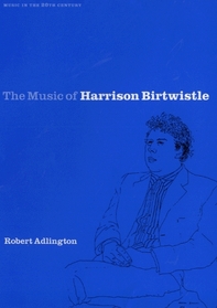 The Music of Harrison Birtwistle (Music in the Twentieth Century)