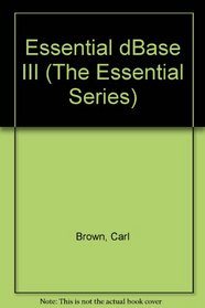 Essential dBASE III (The Essential Series)