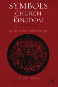 Symbols of Church and Kingdom: A Study in Early Syriac Tradition