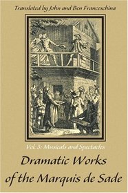 Dramatic Works of the Marquis de Sade: Vol. 3: Musicals and Spectacles