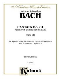 Cantata No. 61 -- Nun Komm, der Heiden Heiland (Kalmus Edition)