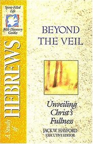 The Spirit-filled Life Bible Discovery Series B23-beyond The Veil - Unveiling Christ's Fullness