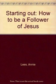 Starting out: How to be a Follower of Jesus