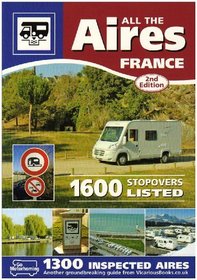 All the Aires France: Motorhome Aires De Service Guide to French Stopovers in English