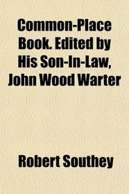 Common-Place Book. Edited by His Son-In-Law, John Wood Warter