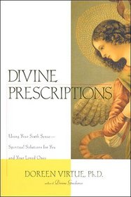 Divine Prescriptions: Using Your Sixth Sense -- Spiritual Solutions for You and Your Loved Ones