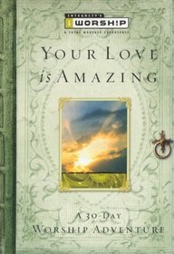 Your Love Is Amazing: A 30-Day Worship Adventure (Iworship)