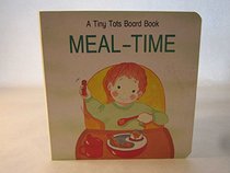 MEAL-TIME A Tiny Tots Board Book