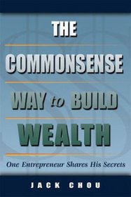 The Commonsense Way to Build Wealth: One Entrepreneur Shares His Secrets