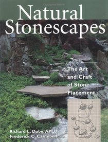 Natural Stonescapes : The Art and Craft of Stone Placement