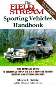 The Field & Stream Sporting Vehicles Handbook: The Complete Guide to Turning a Truck or Sport-utility Vehicle into the Perfect Hunting and Fishing Machine