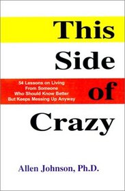 This Side of Crazy: 54 Lessons from Someone Who Should Know Better but Keeps Messing Up Anyway