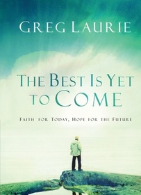 The Best Is Yet To Come, Faith For Today, Hope For The Future