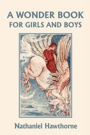 A Wonder Book for Girls and Boys, Illustrated Edition (Yesterday's Classics)