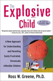The Explosive Child: A New Approach for Understanding and Parenting Easily Frustrated, Chronically Inflexible Children
