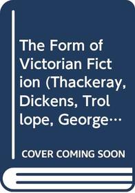 The Form of Victorian Fiction  (Thackeray, Dickens, Trollope, George Eliot, Meredith and Hardy)