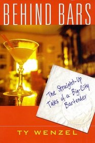 Behind Bars: The Straight-Up Tales of a Big-City Bartender