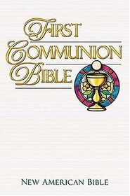First Communion Bible Children Ages 7 To 8 Celebrating Their First Communion Will Treasure This Handsome New American Bible