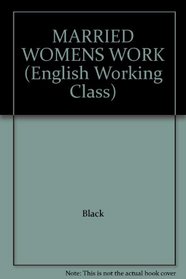 MARRIED WOMENS WORK (English Working Class)