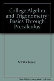 College Algebra and Trigonometry: Basics Through Precalculus