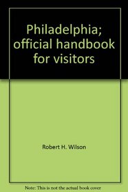 Philadelphia: Official Handbook for Visitors