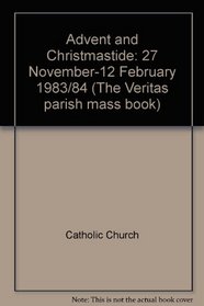 Advent and Christmastide: 27 November-12 February 1983/84 (The Veritas parish mass book)