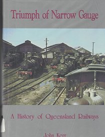 Triumph of narrow gauge: A history of Queensland railways