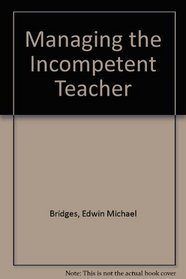 Managing the Incompetent Teacher (Eric/Cem School Management Digest Series)