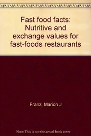 Fast food facts: Nutritive and exchange values for fast-foods restaurants