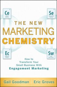 The New Marketing Chemistry: How to Transform Your Small Business With Engagement Marketing